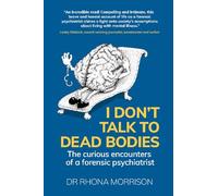 I Don't Talk to Dead Bodies: The Curious Encounters of a Forensic Psychiatrist
