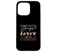 I Don't Talk To Strangers Or To Everyone ASL Finger Spelling Case for iPhone 15 Pro Max