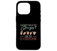I Don't Talk To Strangers Or To Everyone ASL Finger Spelling Case for iPhone 16 Pro
