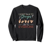 I Don't Talk To Strangers Or To Everyone ASL Finger Spelling Sweatshirt