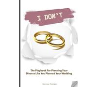 I DON'T: The Playbook For Planning Your Divorce Like You Planned Your Wedding