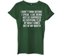 I Don't Think Before I Speak. I Like Being Just As Surprised As Everyone Else by What Comes Out My Mouth Unisex Ladies Womens Mens Hipster Slogan T-Shirt -XX-Large-Forest