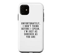 I Don't Think Before I Speak. I'm Just As Shocked As You Are Case for iPhone 11
