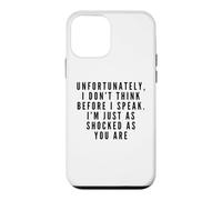 I Don't Think Before I Speak. I'm Just As Shocked As You Are Case for iPhone 12 mini