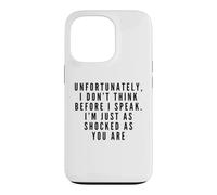 I Don't Think Before I Speak. I'm Just As Shocked As You Are Case for iPhone 13 Pro