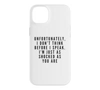 I Don't Think Before I Speak. I'm Just As Shocked As You Are Case for iPhone 14 Plus