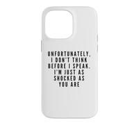 I Don't Think Before I Speak. I'm Just As Shocked As You Are Case for iPhone 14 Pro Max