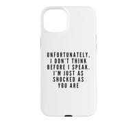 I Don't Think Before I Speak. I'm Just As Shocked As You Are Case for iPhone 15 Plus