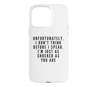 I Don't Think Before I Speak. I'm Just As Shocked As You Are Case for iPhone 15 Pro Max
