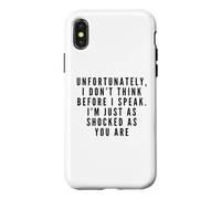 I Don't Think Before I Speak. I'm Just As Shocked As You Are Case for iPhone X/XS