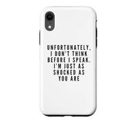 I Don't Think Before I Speak. I'm Just As Shocked As You Are Case for iPhone XR