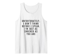 I Don't Think Before I Speak. I'm Just As Shocked As You are Tank Top