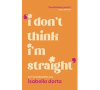 I don't Think I'm Straight: Queer poems to celebrate you