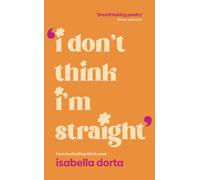 I don't Think I'm Straight : Queer poems to celebrate you