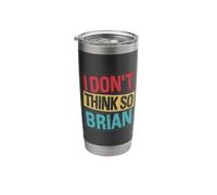 I Don't Think SO Brian Funny Quote Stainless Steel Insulated Tumbler