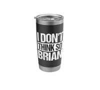 I Don't Think SO Brian Funny Quote Stainless Steel Insulated Tumbler