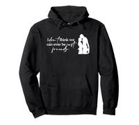 I Don't Think We Can Ever Be Just Friends Pullover Hoodie