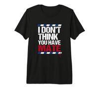 I Don't Think You Have Mate - Nowak Denial Premium T-Shirt