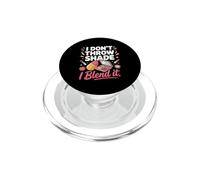 I Don't Throw Shade I Blend It Makeup Artist PopSockets PopGrip for MagSafe