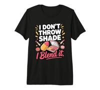I Don't Throw Shade I Blend It Makeup Artist Premium T-Shirt
