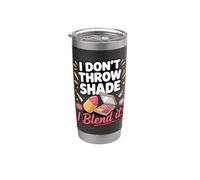 I Don't Throw Shade I Blend It Makeup Artist Stainless Steel Insulated Tumbler