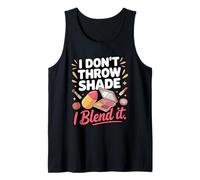 I Don't Throw Shade I Blend It Makeup Artist Tank Top