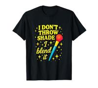 I Don't Throw Shade I Blend it - Makeup Lover Chic T-Shirt