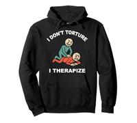 I Don't Torture I Therapize Physical Therapy Pullover Hoodie