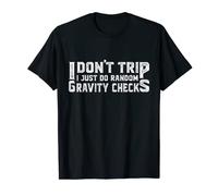 I Don't Trip I Just Do Random Gravity Checks Funny Gift T-Shirt