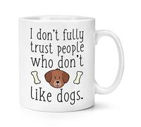 I Don't Trust People Who Don't Like Dogs 10oz Mug Cup