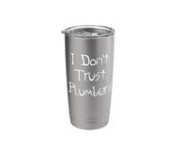 I Don't Trust Plumbers Stainless Steel Insulated Tumbler