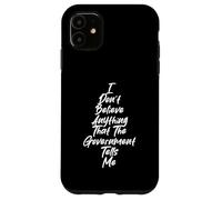 I Don't Trust the Government graphic for Free Thinkers Case for iPhone 11