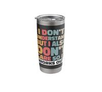 I Don't Understand But I Also Don't Care So It Works Out Stainless Steel Insulated Tumbler