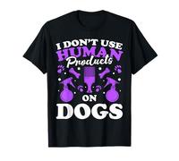 I Dont Use Human Products On Dogs Dog Groomer T-Shirt