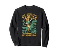 I Don't Usually Drink Tequila Chaos - Cowgirl, Dinosaur, UFO Sweatshirt