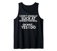 I Don't Usually Suck at Fantasy Football Yes I Do Tank Top