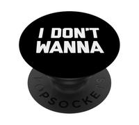 I Don't Wanna T-Shirt funny saying sarcastic novelty humor PopSockets Adhesive PopGrip