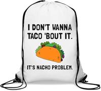 I Don't Wanna Taco Bout It It's Nacho Problem Gym Sack Casual Drawstring Bag White