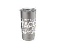 I Don't Wanna Taco Bout It It's Nacho Problem - Stainless Steel Insulated Tumbler