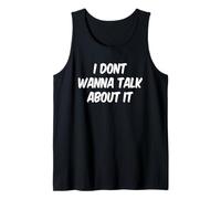 I Dont Wanna Talk About it, Funny Tank Top