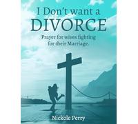 I Don't Want a Divorce: Prayers for women fighting for their marriage.