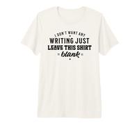 I Don't Want Any Writing just Leave This Blank Premium T-Shirt