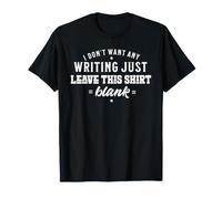I Don't Want Any Writing just Leave This Blank T-Shirt