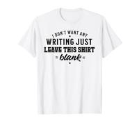 I Don't Want Any Writing just Leave This Blank T-Shirt