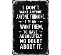 I Don't Want Anyone Thinking I'm an I Want Them to Have Absolutely No Doubt About It Metal Tin Sign for Wall Decor Iron Door Accessories Poster Gifts12X8 Inch
