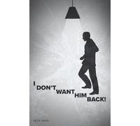 I DON'T WANT HIM BACK