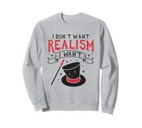 I don't want Realism I want Magic Sweatshirt