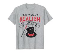 I don't want Realism I want Magic T-Shirt