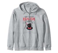 I don't want Realism I want Magic Zip Hoodie