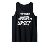 I Don't Want Solutions I Just Want to Be Upset Funny Quote Tank Top